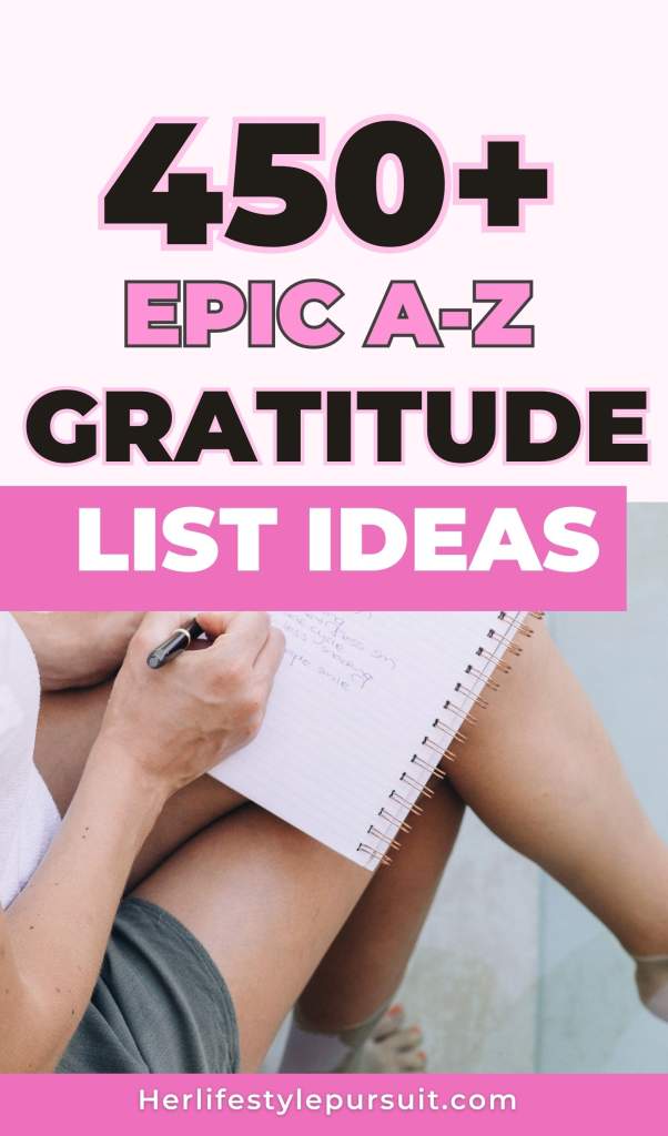 450+ Fun list of things to be grateful for using A to Z gratitude list style.