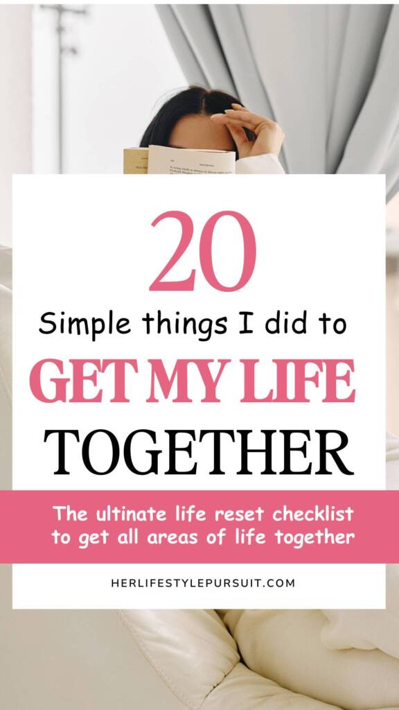 This Pinterest pin has the title "20 Simple things I did to GET MY LIFE TOGETHER" and a subtitle stating "The ultimate life reset checklist to get all areas of life together."