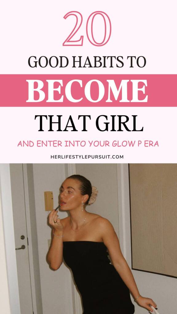 The image is a Pinterest pin. with text titled “20 Good Habits to Become That Girl and Enter into Your Glow P Era” by HerLifestylePursuit.com. The cover features a woman in a black dress posing in front of a mirror. The text on the cover provides a list of 20 good habits to help the reader become “That Girl” and enter a new chapter or era in their life.