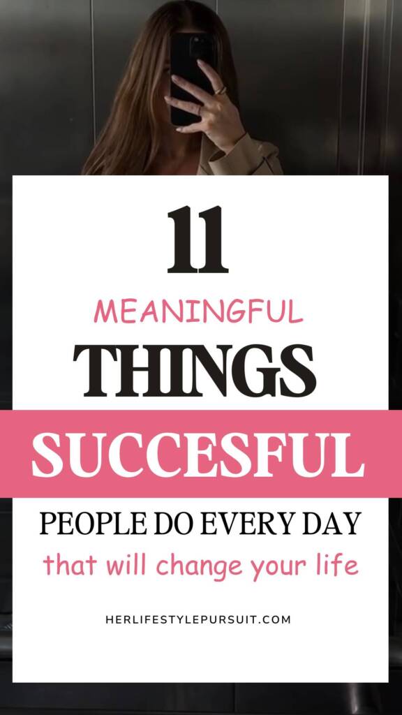 Blog title graphic with pink and black text reading '11 Meaningful Things Successful People Do Every Day that will change your life' from herlifestylepursuit.com, overlaid on a mirror selfie background